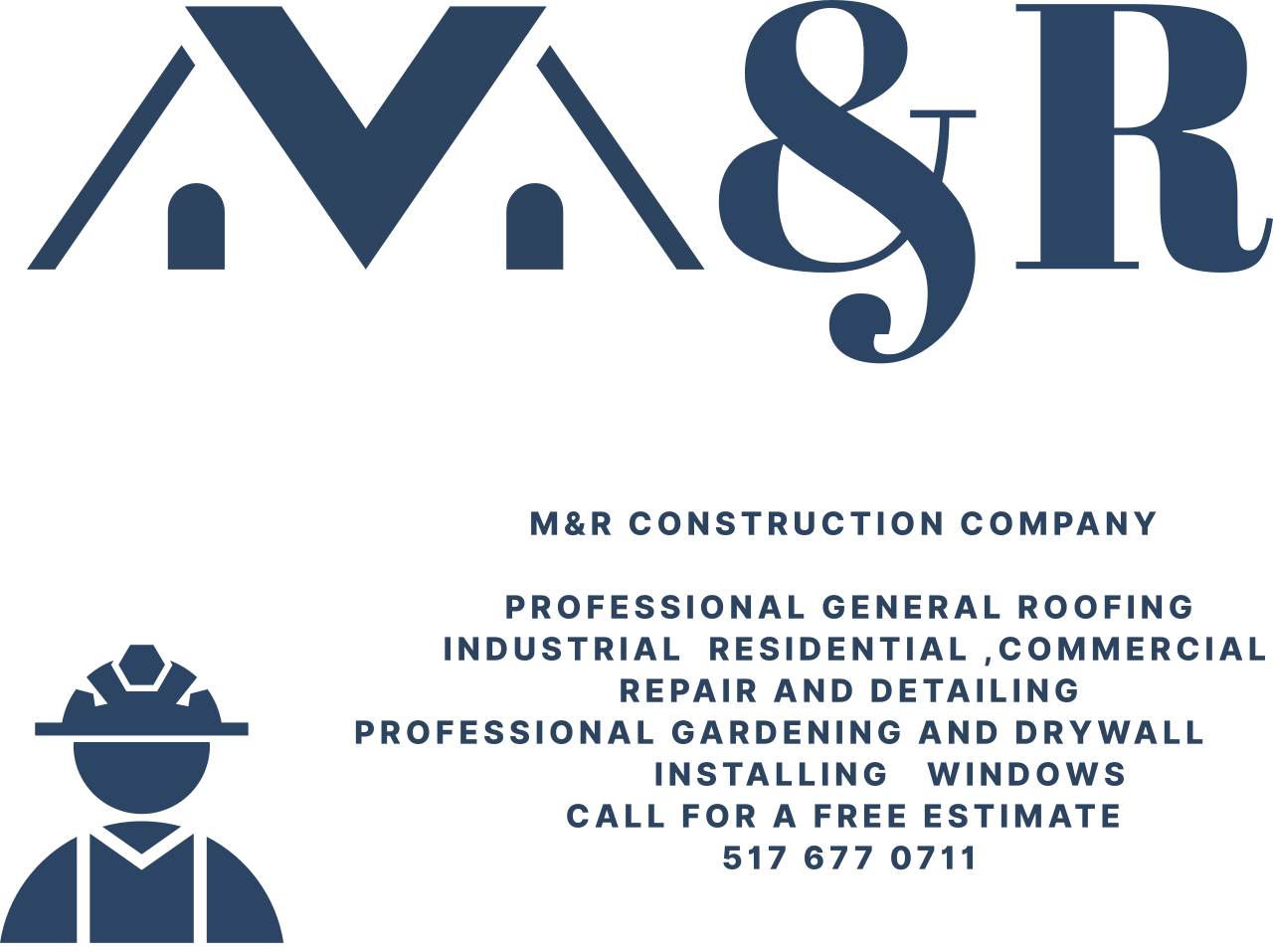 M&R CONSTRUCTION COMPANY 

PROFESSIONAL GENERAL ROOFING
 INDUSTRIAL  RESIDENTIAL ,COMMERCIAL
 REPAIR AND DETAILING 
PROFESSIONAL GARDENING AND DRYWALL            
       INSTALLING   WINDOWS
CALL FOR A FREE ESTIMATE 
517 677 0711

's logo