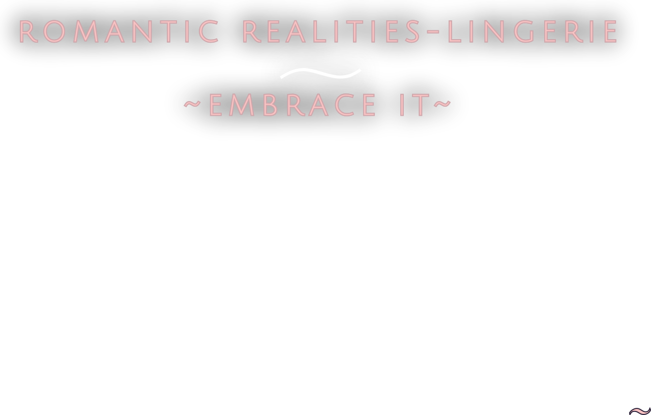 Romantic Realities-Lingerie
    
~Embrace It~'s logo