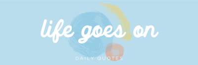 Life goes on Twitter header (cover) Image Preview