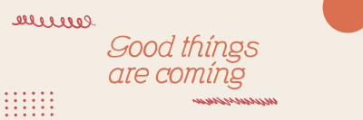 Good Things are Coming Twitter header (cover) Image Preview