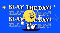 Slay the day! Video Design