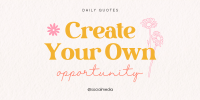 Create Your Own Opportunity Twitter post Image Preview