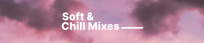 Soft & Chill Mixes SoundCloud Banner