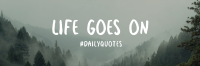 Life Goes On Twitter header (cover) Image Preview